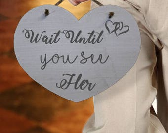 Cute Wedding Pageboy or Flower Girl Sign - Wooden Heart Shaped Sign for Page Boys Printed Wait Until You See Her HLH13