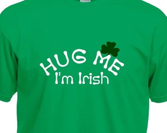 St. Patrick's Day Tee Shirt, Hug Me I'm Irish. Great shirt for Paddy's Day SP-15