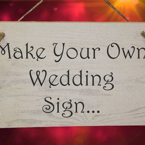 Make Your Own Wedding Sign Choice of Fonts Your own Wording image 2