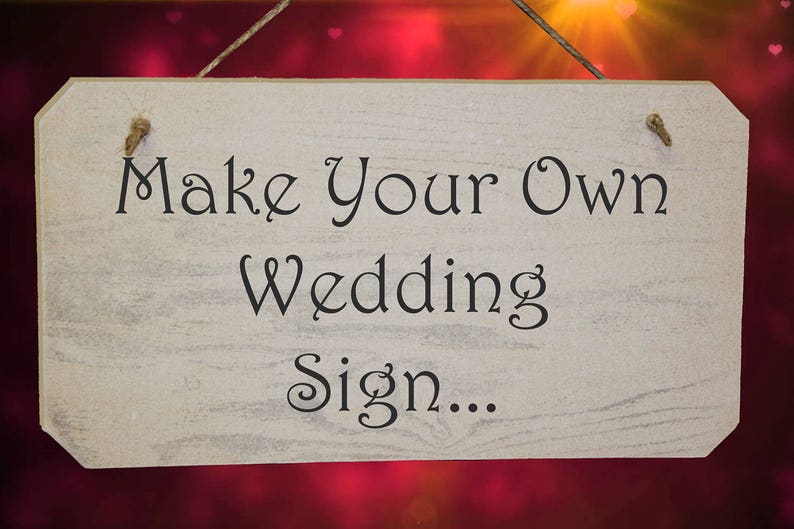 Make Your Own Wedding Sign Choice of Fonts Your own Wording image 2