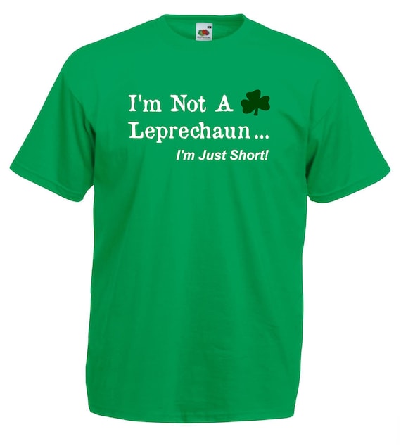 St Patricks Day T Shirt I'm Not A Leprechaun I'm Just Short Irish Paddy Ireland 