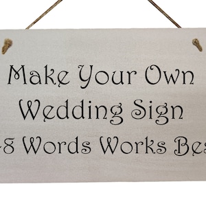 Make Your Own Wedding Sign Choice of Fonts Your own Wording image 1