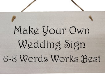 Make Your Own Wedding Sign - Choice of Fonts - Your own Wording