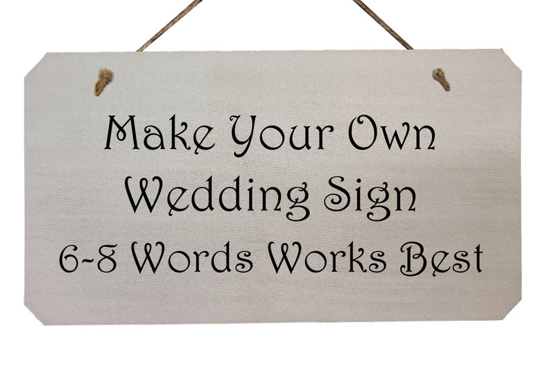 Make Your Own Wedding Sign Choice of Fonts Your own Wording image 1