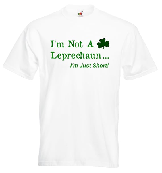 I'm Not A Leprechaun I'm Just Short St Patrick's Day Gifts T-Shirt I'm Not A Leprechaun I'm Just Short St Patrick's Day Gifts T-Shirt