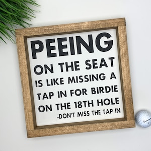 Golf Wood Sign | peeing on the seat is like missing a tap in for birdie on the 18th hole© | Golf Themed Gift