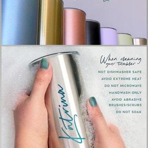 May include: A collection of insulated tumblers in various colors, including blue, gold, and black. The image also shows a stainless steel tumbler with the name "Katrina" in teal script, being hand-washed. Text advises on tumbler care.