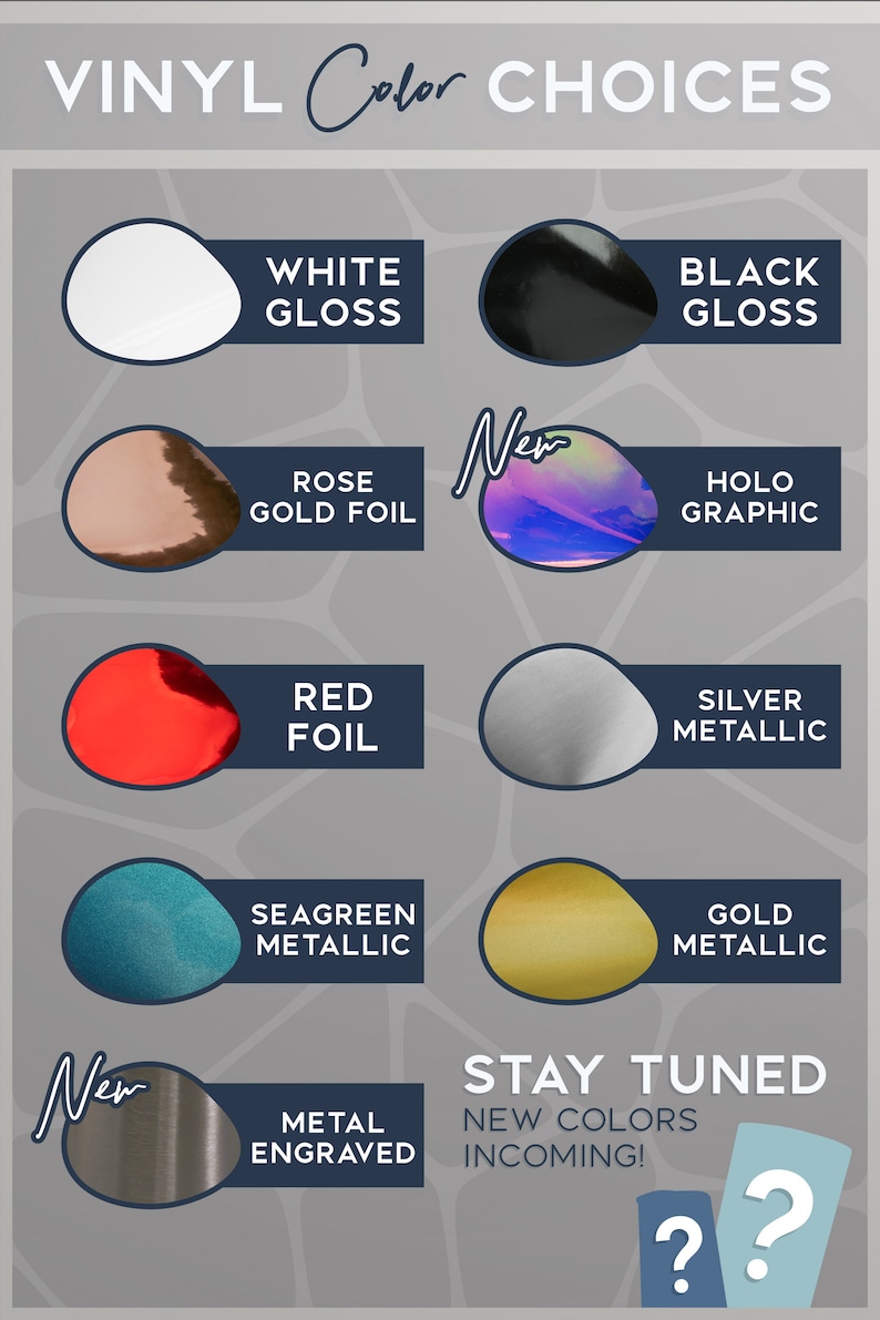 May include: A graphic showcasing vinyl color options, including White Gloss, Black Gloss, Rose Gold Foil, Holo Graphic, Red Foil, Silver Metallic, Seagreen Metallic, Gold Metallic, and Metal Engraved. Text reads "STAY TUNED, NEW COLORS INCOMING!"