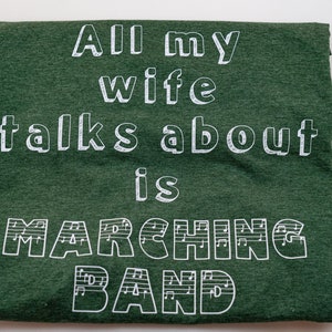 All My Wife/Husband/Parter Talks About Is Marching Band T-Shirt