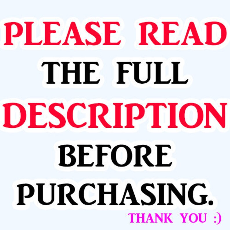 May include: Red text on a white background that reads "PLEASE READ THE FULL DESCRIPTION BEFORE PURCHASING. THANK YOU."