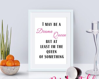 I May Be A Drama Queen Poster - Printable - Funny - Printable Quote - Typography - Instant Download