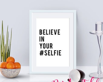 Believe In Your Selfie Printable Poster
