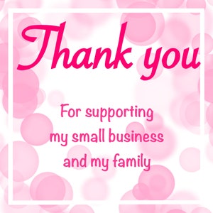 May include: A pink and white thank you card with the text "Thank you for supporting my small business and my family".