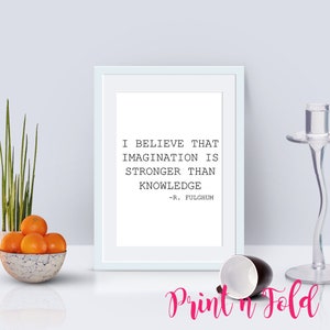 I Believe That Imagination Is Stronger Than Knowledge Printable Poster - Instant Download