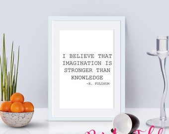 I Believe That Imagination Is Stronger Than Knowledge Printable Poster - Instant Download