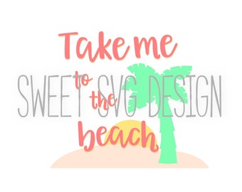 Beach svg cutting file, Take me to the beach, beach quote shirt design, beach decal, beach clip art, Beach svg, commercial use, beach deco