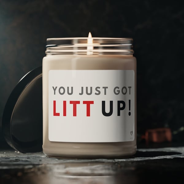 You Just Got LITT Up Scented Soy Candle, 9oz, TV Show Funny Candle, Novelty Gift, Suits TV Show Inspired, Pearson Specter Litt, Louis Litt