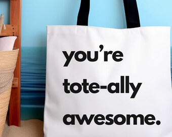 You&#39;re Tote-ally Awesome Tote Bag, Grocery Bag, Tote Shopper, Beach Bag, Gift for Her, Gift for Him, Gift for Coworker, School Bag, Kid Bag