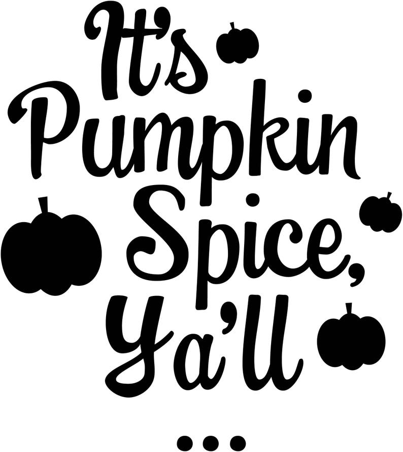 It's Pumpkin Spice, Ya'll SVG file Vector Graphic perfect for vinyl cutting to create shirts, signs and more image 1