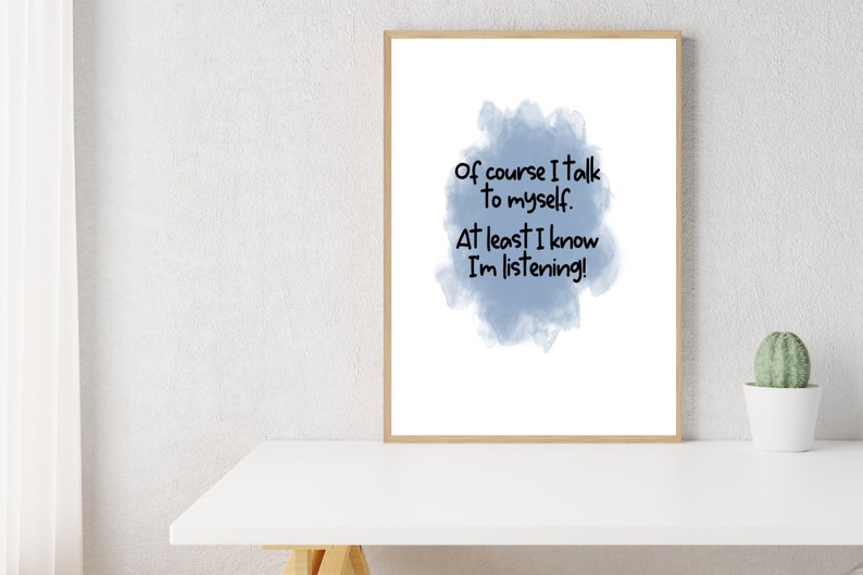 May include: A framed print with a blue watercolor background and the text "Of course I talk to myself. At least I know I'm listening!"