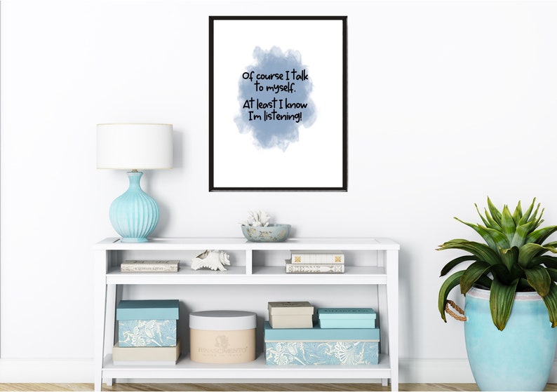 May include: A framed print with a blue watercolor background and the text "Of course I talk to myself. At least I know I'm listening!"