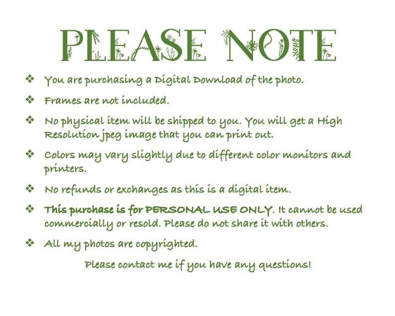 May include: A digital download notice with green text and floral accents. The text reads "PLEASE NOTE" and includes information about the purchase of a digital photo, including details about copyright, personal use only, and no refunds or exchanges.
