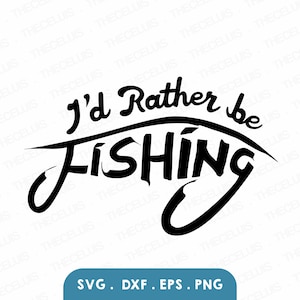 Fishing Typography SVG: I&#39;d Rather Be Fishing - Cricut, Silhouette (Digital Download)