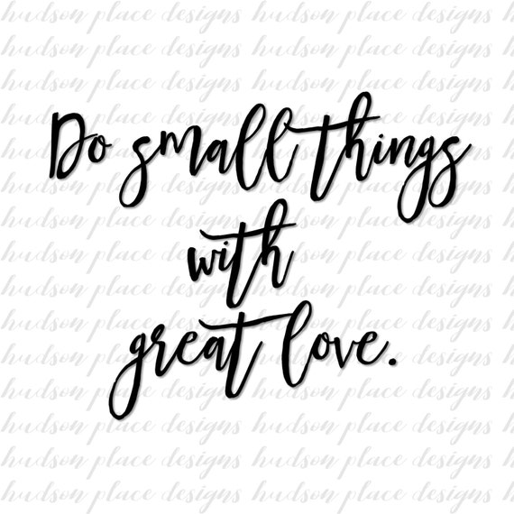 Do Small Things With Great Love Svg File Png File Pdf File Etsy