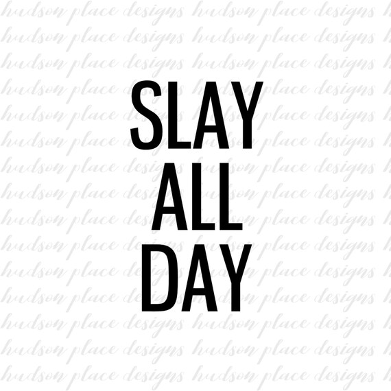 Slay All Day Printable .svg file.png .PDF Cricut Design Space Etsy