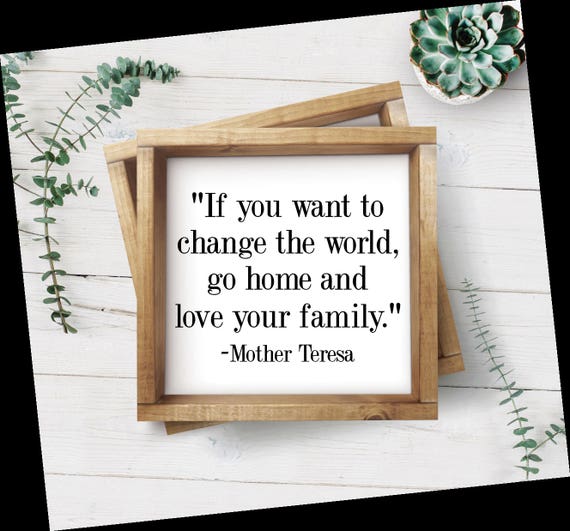If You Want To Change The World Go Home And Love Your Family Mother Teresa Quote Svg Png Pdf Cricut Silhouette Sign Stencil Vinyl Design If You Want To Change The World Go Home And Love Your Family Mother Teresa Quote Svg Png Pdf Cricut Silhouette Sign Stencil Vinyl Design