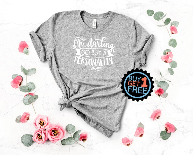 Shirt for Mom Oh Darling Go buy a personality Attitude Shirt Life Status Shirt Sarcasm Shirt Sassy Shirt