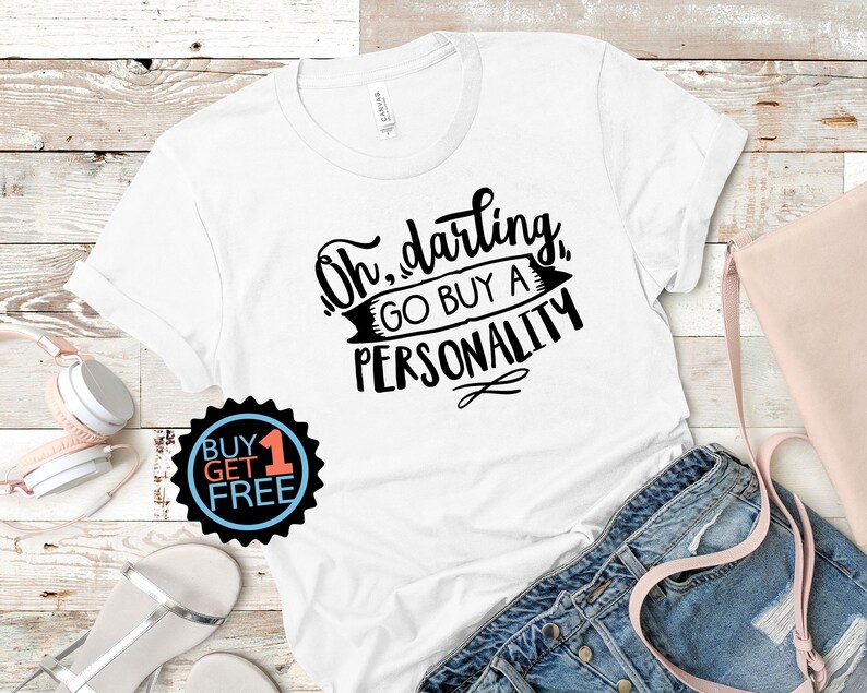 Shirt for Mom Oh Darling Go buy a personality Attitude Shirt Life Status Shirt Sarcasm Shirt Sassy Shirt