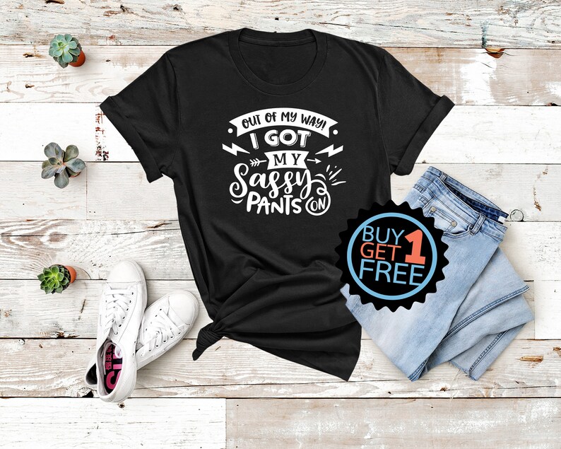 Out The Way World I\u2019ve Got My Sassy Pants On T-Shirt Cute Shirt Mom Life Shirt Attitude Shirt Sassy Pants Tee