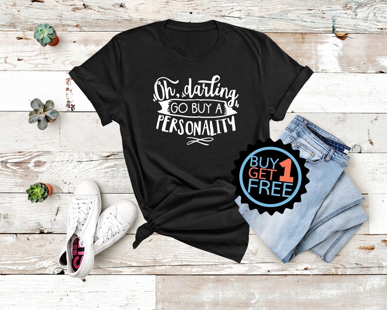 Shirt for Mom Oh Darling Go buy a personality Attitude Shirt Life Status Shirt Sarcasm Shirt Sassy Shirt