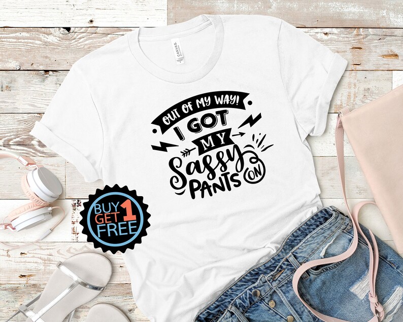 Out The Way World I\u2019ve Got My Sassy Pants On T-Shirt Cute Shirt Mom Life Shirt Attitude Shirt Sassy Pants Tee