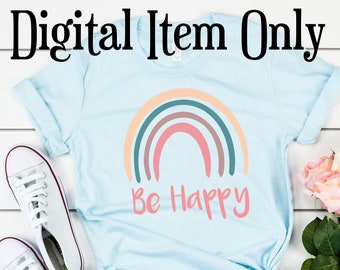 Be Happy Quote | RAINBOW SERIES | svg png pdf DIGITAL greeting card | Shirts | mugs | printable Art | Sublimation | Boho Cute Pretty