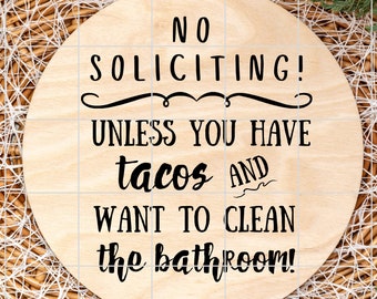No Soliciting unless you have tacos and want to clean the bathroom | png svg DIGITAL FILES | make door sign cut or print COMMERCIAL license