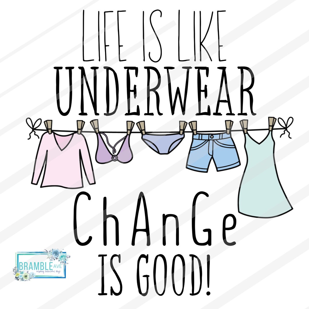 Life is Like Underwear Change is Good PNG DIGITAL FILE Sublimation