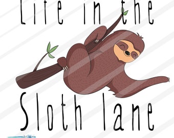 Life in the sloth lane | Funny slow day Slothing Quote | spirit animal | PNG DIGITAL Download FILE sublimation printable