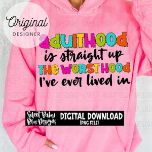 Adulthood is straight up the worst hood i&#39;ve ever lived in- Bright - Digital instant download - PNG FILE