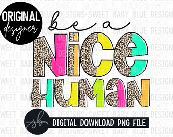 Be a nice human- Leopard- Digital instant download - PNG FILE