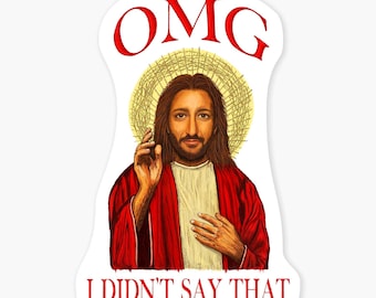 OMG I Didn't Say That -Jesus - 3" Art Sticker Vinyl Decal