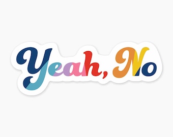 Yeah, No - 3" Art Sticker Vinyl Decal
