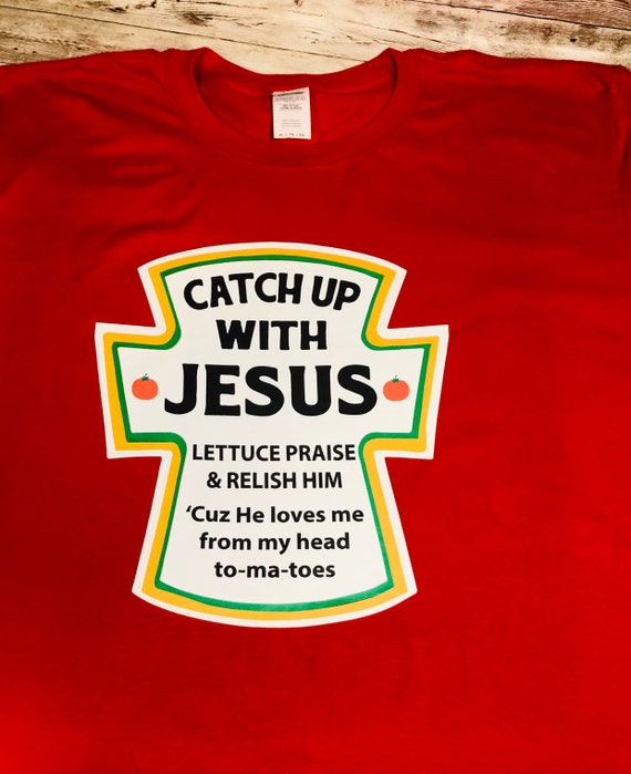 catch up with jesus shirt