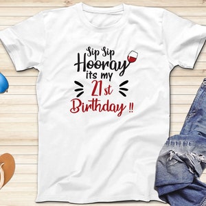 Sip Sip Hooray 21st Birthday Shirt: Custom Year Group Cotton Tee