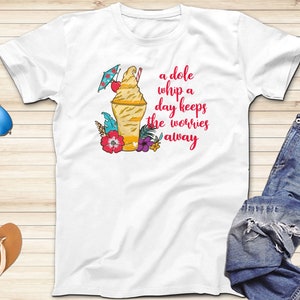 A Dole Whip A Day Keeps The Worries Away Disney Trip Shirt, Disney Snack Shirt, Adult and Kids Sizes, Short Sleeve Shirt, Disney Trip Shirts