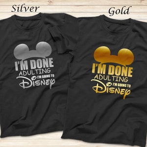 I&#39;m Done Adulting I&#39;m Going to Disney Mickey Shirts, Gold and Silver Design, Family Friends Funny Disney Trip Shirts, Short Sleeve Shirt
