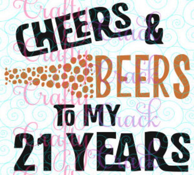 Download Cheers and Beers to My 21 Years 21st Birthday SVG DXF PNG ...