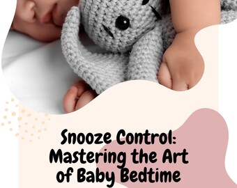 Snooze Control: Mastering the Art of Baby Bedtime