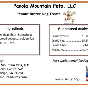May include: Panola Mountain Pets, LLC peanut butter dog treats. Ingredients: garbanzo bean flour, buckwheat flour, pureed peanuts, golden flax meal, egg, turmeric. Guaranteed analysis: 15.4% min crude protein, 15.5% min crude fat, 2.6% max crude fiber, 6.0% max moisture. Made in the USA. Net weight 6 oz (170g).